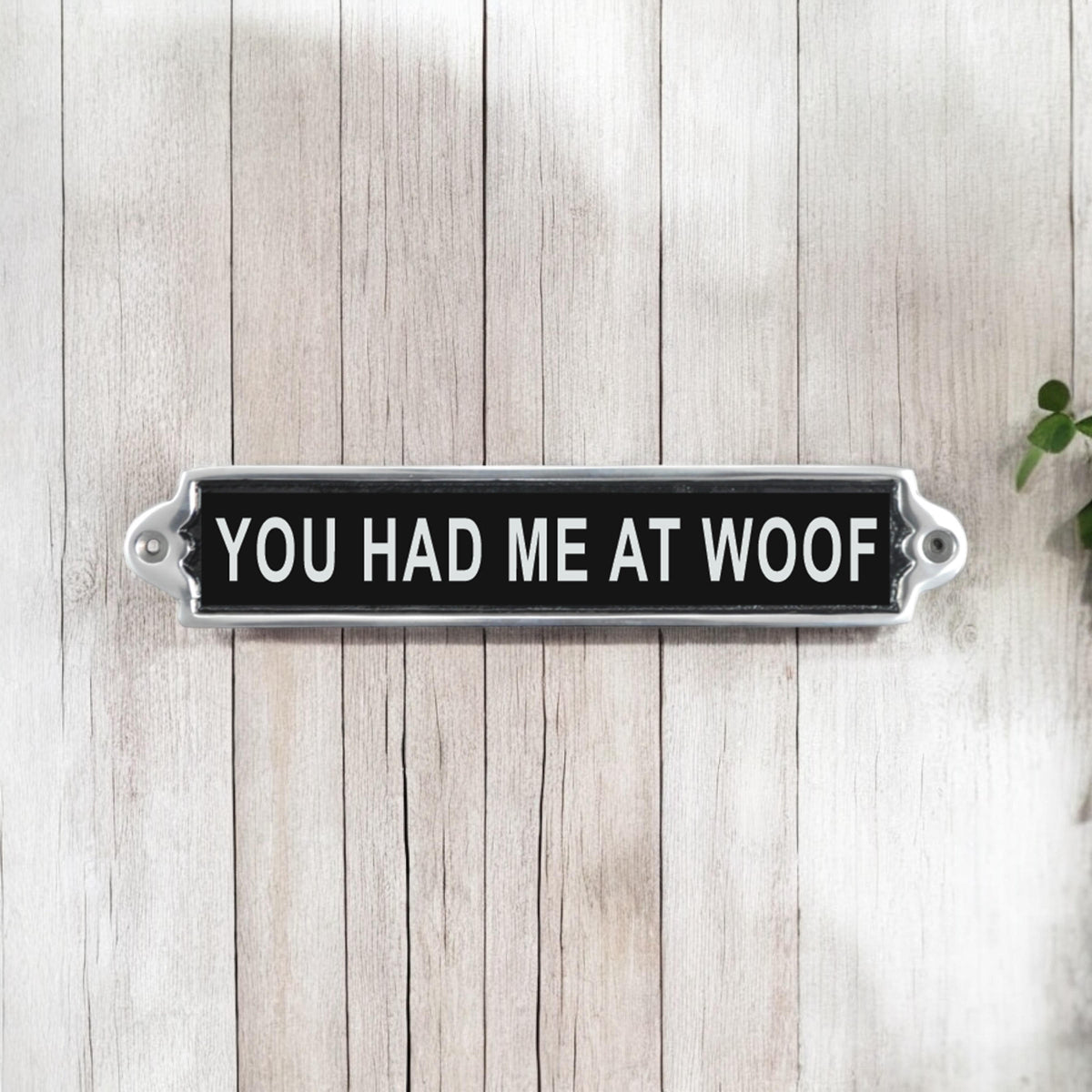 25CM ALUMINIUM YOU HAD ME AT WOOF SIGN
